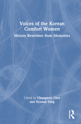 Voices of the Korean Comfort Women: History Rewritten from Memories - Choi, Chungmoo (Editor), and Yang, Hyunah (Editor)