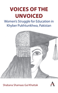 Voices of the Unvoiced: Women's Struggle for Education in Khyber Pukhtunkhwa, Pakistan