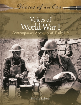 Voices of World War I: Contemporary Accounts of Daily Life - Roberts, Priscilla