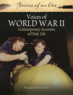 Voices of World War II: Contemporary Accounts of Daily Life - Roberts, Priscilla (Editor)