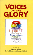 Voices on the Glory - Adams, Stephen (Editor), and Foster, K Neill, PH.D. (Editor), and McPeek, George (Editor)