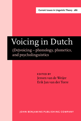 Voicing in Dutch: (De)voicing - phonology, phonetics, and psycholinguistics - Weijer, Jeroen van de (Editor), and Torre, Erik Jan van der (Editor)