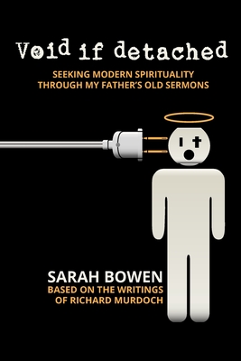 Void if Detached: Seeking Modern Spirituality Through My Father's Old Sermons - Bowen, Sarah