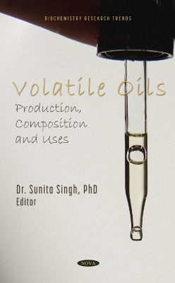 Volatile Oils: Production, Composition and Uses - Singh, Sunita (Editor)