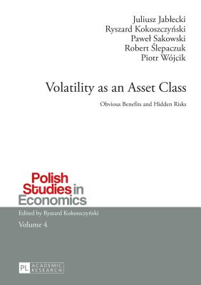 Volatility as an Asset Class: Obvious Benefits and Hidden Risks - Kokoszczynski, Ryszard, and Jablecki, Juliusz, and Sakowski, Pawel