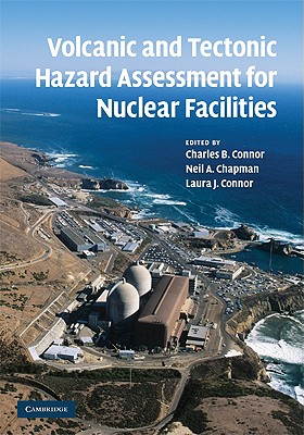 Volcanic and Tectonic Hazard Assessment for Nuclear Facilities - Connor, Charles B (Editor), and Chapman, Neil a (Editor), and Connor, Laura J (Editor)