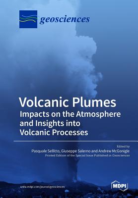 Volcanic Plumes: Impacts on the Atmosphere and Insights into Volcanic Processes - Sellitto, Pasquale (Guest editor), and Salerno, Giuseppe (Guest editor), and McGonigle, Andrew (Guest editor)