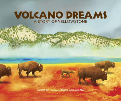 Volcano Dreams: A Story of Yellowstone - Fox, Janet