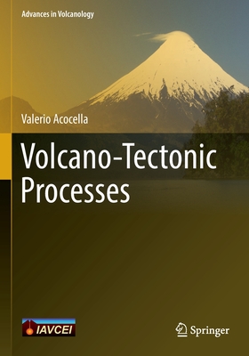 Volcano-Tectonic Processes - Acocella, Valerio