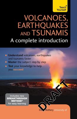 Volcanoes, Earthquakes and Tsunamis: A Complete Introduction: Teach Yourself - Rothery, David