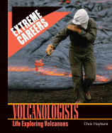 Volcanologists: Life Exploring Volcanoes - Hayhurst, Chris