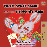Volim svoju mamu I Love My Mom (Latin Alphabet): Serbian English Bilingual Book