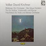 Volker David Kirchner: Bildnisse I; Der blaue Harlekin; Trio; Nachtstck - 