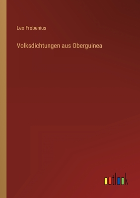 Volksdichtungen Aus Oberguinea - Frobenius, Leo