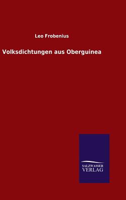 Volksdichtungen aus Oberguinea - Frobenius, Leo