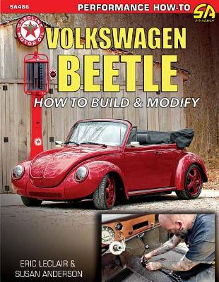 Volkswagen Beetle: How to Build & Modify - LeClair, Eric Spook, and Anderson, Susan