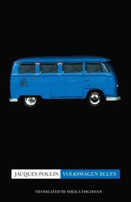 Volkswagen Blues - Poulin, Jacques, and Fischman, Sheila, PH D (Translated by)
