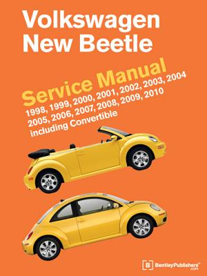 Volkswagen New Beetle Service Manual: 1998, 1999, 2000, 2001, 2002, 2003, 2004, 2005, 2006, 2007, 2008, 2009, 2010: Including Convertible - Bentley Publishers