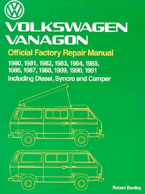 Volkswagen Vanagon: Official Factory Repair Manual, 1980, 1981, 1982, 1983, 1984, 1985, 1986, 1987, 1988, 1989, 1990, 1991, Including Diesel, Syncro, and Camper - Volkswagen of America