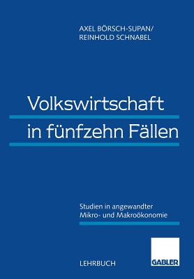 Volkswirtschaft in Funfzehn Fallen: Studien in Angewandter Mikro- Und Makrookonomie - Brsch-Supan, Axel, and Schnabel, Reinhold