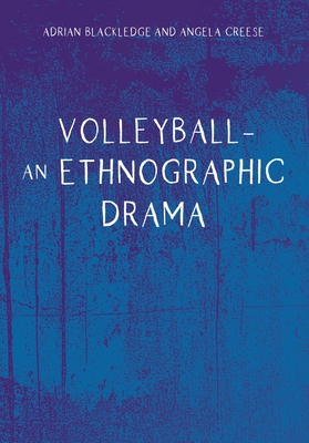 Volleyball - An Ethnographic Drama - Blackledge, Adrian, and Creese, Angela
