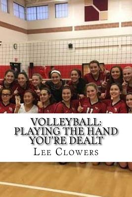 Volleyball: Playing the Hand You're Dealt - Clowers, Lee