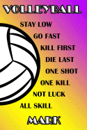 Volleyball Stay Low Go Fast Kill First Die Last One Shot One Kill Not Luck All Skill Mark: College Ruled Composition Book Purple and Yellow School Colors