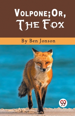 Volpone; Or, The Fox - Jonson, Ben