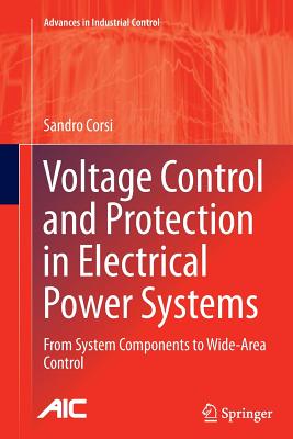 Voltage Control and Protection in Electrical Power Systems: From System Components to Wide-Area Control - Corsi, Sandro