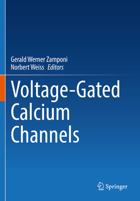 Voltage-Gated Calcium Channels - Zamponi, Gerald Werner (Editor), and Weiss, Norbert (Editor)