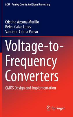 Voltage-To-Frequency Converters: CMOS Design and Implementation - Azcona Murillo, Cristina, and Calvo Lopez, Beln, and Pueyo, Santiago Celma