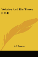 Voltaire And His Times (1854)