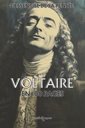 Voltaire: l'essentiel de sa pens?e en 100 pages: Explorez la philosophie de Voltaire, une pens?e lumineuse et engag?e qui invite ? d?fier l'obscurantisme, ? d?fendre la libert? d'expression et ? cultiver la tol?rance.