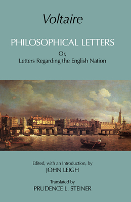 Voltaire: Philosophical Letters: Or, Letters Regarding the English Nation - Voltaire, and Leigh, John (Editor), and Steiner, Prudence L (Translated by)