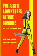 Voltaire's Adventures Before Candide: And Other Improbable Tales