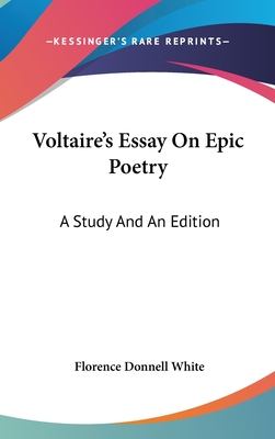 Voltaire's Essay On Epic Poetry: A Study And An Edition - White, Florence Donnell