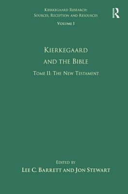 Volume 1, Tome II: Kierkegaard and the Bible - The New Testament - Barrett, Lee C., III, and Stewart, Jon (Editor)