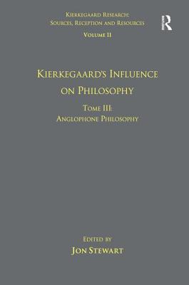 Volume 11, Tome III: Kierkegaard's Influence on Philosophy: Anglophone Philosophy - Stewart, Jon (Editor)