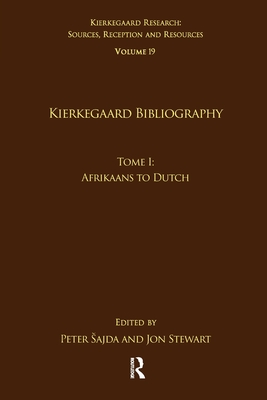 Volume 19, Tome I: Kierkegaard Bibliography: Afrikaans to Dutch - Sajda, Peter (Editor), and Stewart, Jon (Editor)