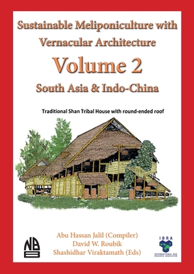 Volume 2 - Sustainable Meliponiculture with Vernacular Architecture - South Asia & Indo-China - Jalil, Abu Hassan