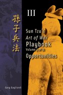 Volume 3: Sun Tzu's Art of War Playbook: Opportunities - Gagliardi, Gary, and Tzu, Sun