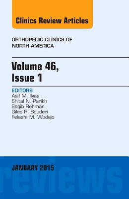 Volume 46, Issue 1, an Issue of Orthopedic Clinics: Volume 46-1 - Ilyas, Asif M, MD