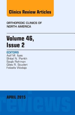 Volume 46, Issue 2, An Issue of Orthopedic Clinics - Ilyas, Asif M., MD
