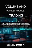 Volume and Market Profile Trading: Unlocking Profitable Paths: A Comprehensive Guide to Mastering Volume and Market Profile Trading Strategies for Financial Success(With Video Access))