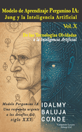 Volumen X: Modelo de Aprendizaje Pergamino IA: Conexin entre Jung y la Inteligencia Artificial (IA): Serie de Bolsillo De las Tecnologas Olvidadas a la Inteligencia Artificial