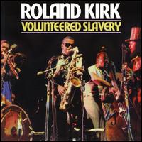 Volunteered Slavery - Roland Kirk