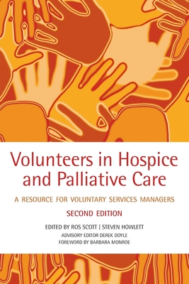 Volunteers in Hospice and Palliative Care: A Resource for Voluntary Service Managers - Scott, Rosalind (Editor), and Howlett, Steven (Editor), and Doyle, Derek