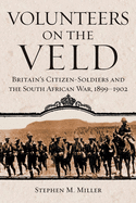 Volunteers on the Veld: Britain's Citizen-Soldiers and the South African War, 1899-1902 Volume 12