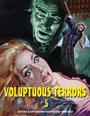 Voluptuous Terrors, Volume 5: 120 Cult & Exploitation Film Posters From Italy - Janus, G H