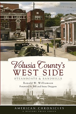 Volusia County's West Side: Steamboats & Sandhills - Williamson, Ronald, and Dreggors, Bill (Foreword by), and Dreggors, Irene (Foreword by)